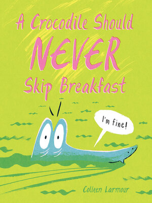 cover image of A Crocodile Should Never Skip Breakfast